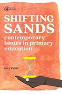Shifting Sands : Contemporary Issues in Primary Schools