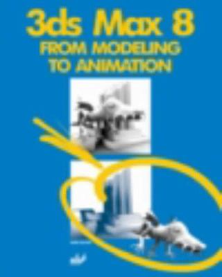3ds Max 8 : From Modeling to Animation