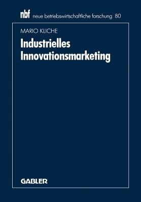 Industrielles Innovationsmarketing : Eine Ganzheitliche Perspektive