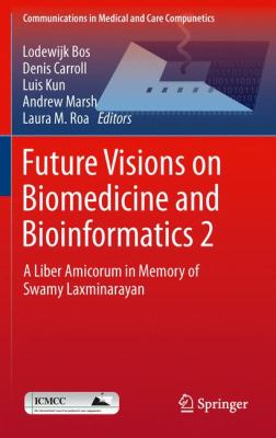 Future Visions on Biomedicine and Bioinformatics 2 : A Liber Amicorum in Memory of Swamy Laxminarayan