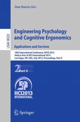 Engineering Psychology and Cognitive Ergonomics. Applications and Services : 10th International Conference, EPCE 2013, Held As Part of HCI International 2013, Las Vegas, NV, USA, July 21-26, 2013, Proceedings, Part II