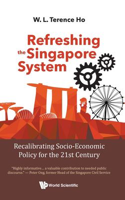 Refreshing the Singapore System : Recalibrating Socio-Economic Policy for the 21st Century