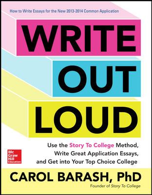 Write Out Loud: Use the Story to College Method, Write Great Application Essays, and Get into Your Top Choice College