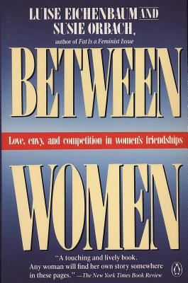 Between Women : Love, Envy and Competition in Women's Friendships