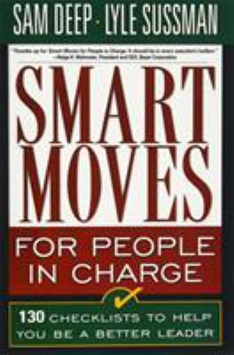 Smart Moves for People in Charge : 130 Checklists to Help You Be a Better Leader