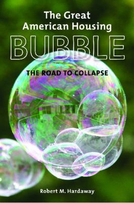 The Great American Housing Bubble : The Road to Collapse