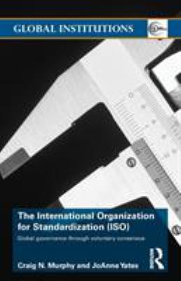 The International Organization for Standardization (ISO) : Global Governance Through Voluntary Consensus