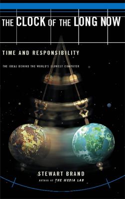 The Clock of the Long Now : Time and Responsibility