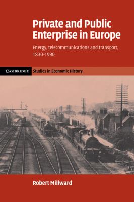 Private and Public Enterprise in Europe : Energy, Telecommunications and Transport, 1830-1990