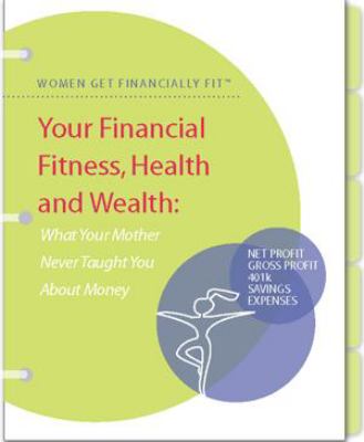 Women Get Financially Fit : What Your Mother Never Taught You about Money