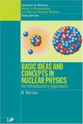 Basic Ideas and Concepts in Nuclear Physics : An Introductory Approach, Third Edition