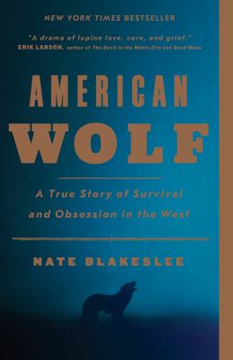American Wolf : A True Story of Survival and Obsession in the West