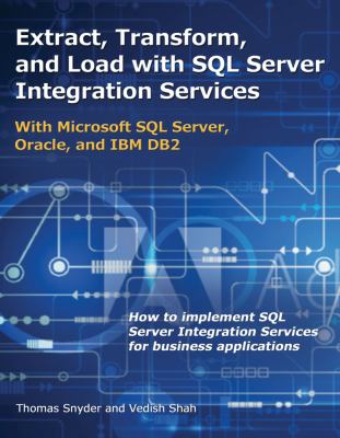 Extract, Transform, and Load with SQL Server Integration Services : With Microsoft SQL Server, Oracle, and IBM DB2
