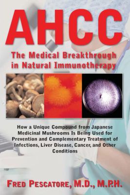 The Science of AHCC : Supplement for 21st Century Cancer Treatment
