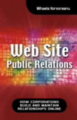Web Site Public Relations : How Corporations Build and Maintain Relationships Online