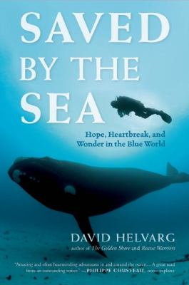 Saved by the Sea : Hope, Heartbreak, and Wonder in the Blue World