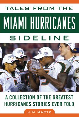 Tales from the Miami Hurricanes Sideline : A Collection of the Greatest Hurricanes Stories Ever Told