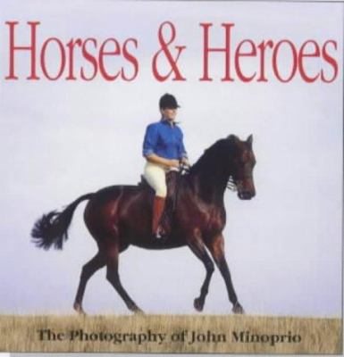 Horses and Heroes : The Photography of John Minoprio