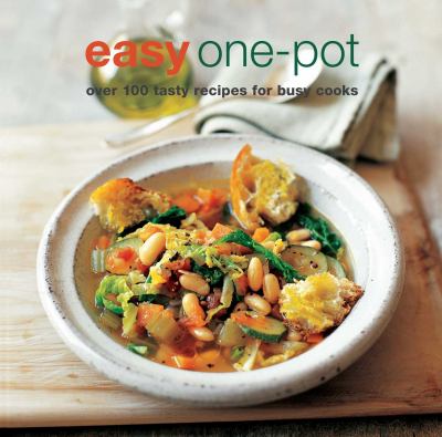 Easy One-Pot : Over 100 Tasty Recipes for Busy Cooks