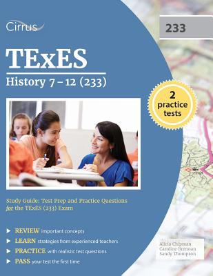 TExES History 7-12 (233) Study Guide : Test Prep and Practice Questions for the TExES (233) Exam
