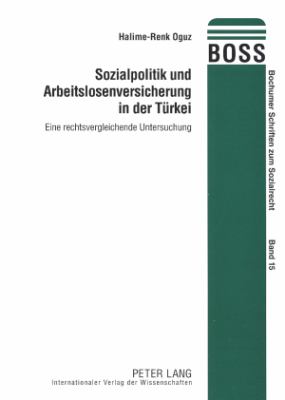 Sozialpolitik und Arbeitslosenversicherung in der Tuerkei : Eine Rechtsvergleichende Untersuchung