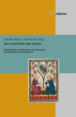 Sinn und Unsinn des Lesens : Gegenstande, Darstellungen und Argumente Aus Geschichte und Gegenwart