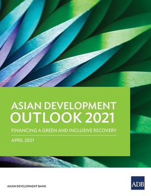 Asian Development Outlook (ADO) 2021 : Financing a Green and Inclusive Recovery