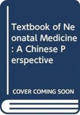Textbook of Neonatal Medicine : A Chinese Perspective