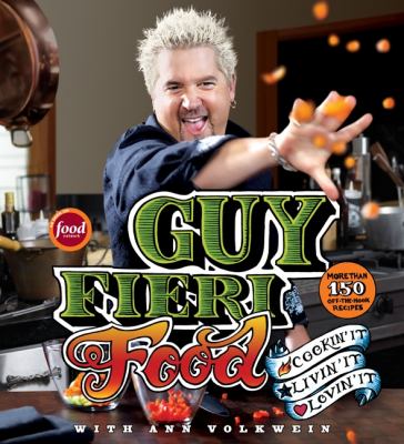 Guy Fieri Food : Cookin' It, Livin' It, Lovin' It