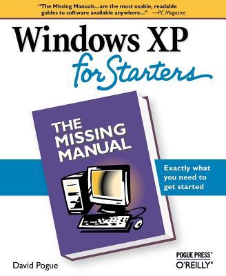 Windows XP for Starters: the Missing Manual : Exactly What You Need to Get Started