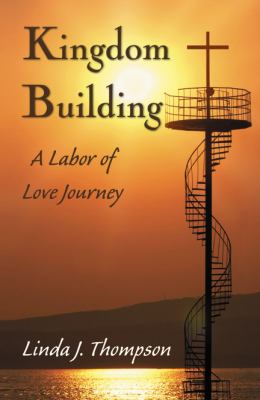 Kingdom Building : A Labor of Love Journey