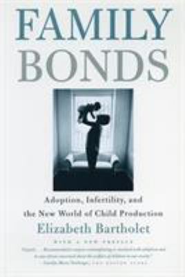 Family Bonds : Adoption, Infertility, and the New World of Child Production