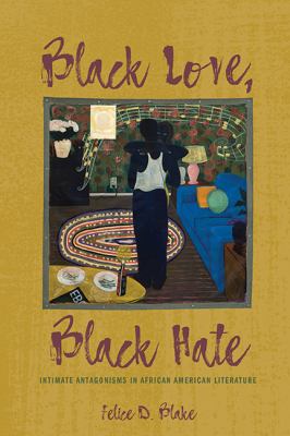 Black Love, Black Hate : Intimate Antagonisms in African American Literature