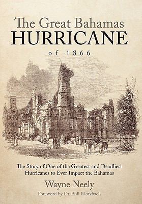 The Great Bahamas Hurricane Of 1866 : The Story of One of the Greatest and Deadliest Hurricanes to Ever Impact the Bahamas