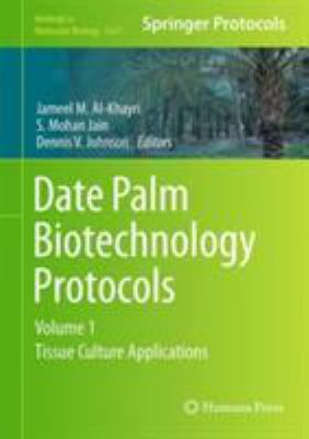 Date Palm Biotechnology Protocols Vol. 1 : Tissue Culture Applications