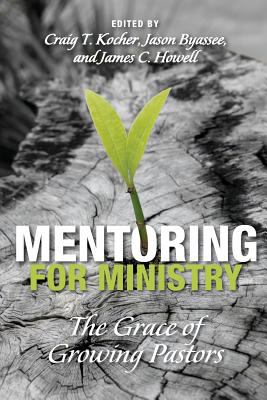Mentoring for Ministry : The Grace of Growing Pastors