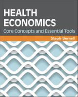 Health Economics : Core Concepts and Essential Tools