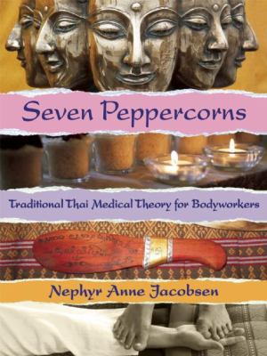 Seven Peppercorns : Traditional Thai Medical Theory for Bodyworkers