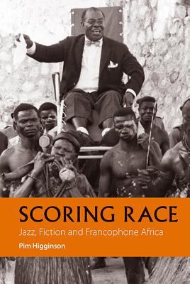 Scoring Race : Jazz, Fiction and Francophone Africa