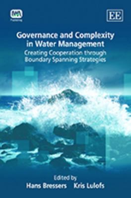 Governance and Complexity in Water Management : Creating Cooperation Through Boundary Spanning Strategies