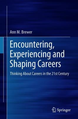 Encountering, Experiencing and Shaping Careers : Thinking about Careers in the 21st Century