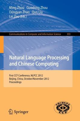 Natural Language Processing and Chinese Computing : First CCF Conference, NLPCC 2012, Beijing, China, October 31-November 5, 2012. Proceedings