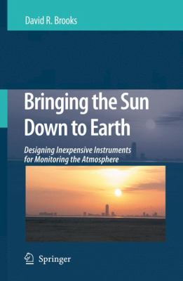 Bringing the Sun down to Earth : Designing Inexpensive Instruments for Monitoring the Atmosphere
