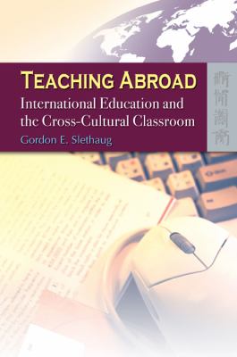 Teaching Abroad : International Education and the Cross-Cultural Classroom