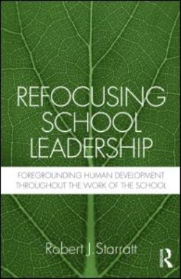 Refocusing School Leadership : Foregrounding Human Development Throughout the Work of the School