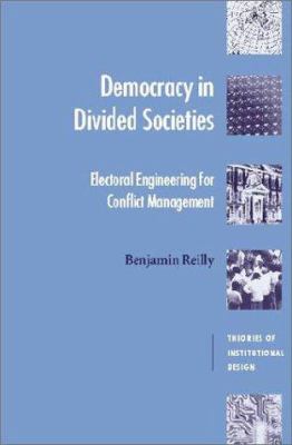 Democracy in Divided Societies : Electoral Engineering for Conflict Management