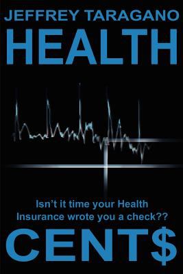 Health Cent$ : Isn't it Time Your Health Insurance Wrote You a Check?