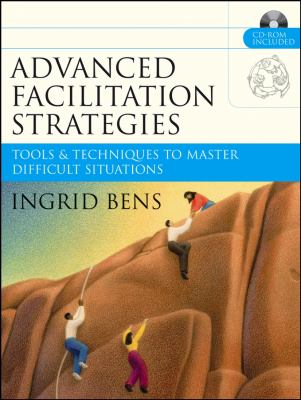 Advanced Facilitation Strategies : Tools and Techniques to Master Difficult Situations