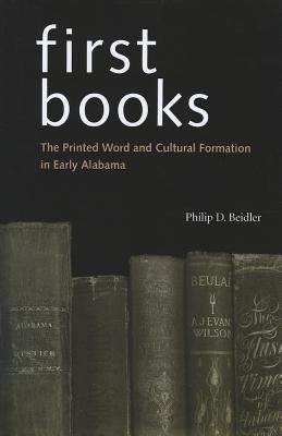 First Books : The Printed Word and Cultural Formation in Early Alabama