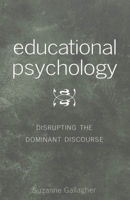 Educational Psychology : Disrupting the Dominant Discourse- Second Printing